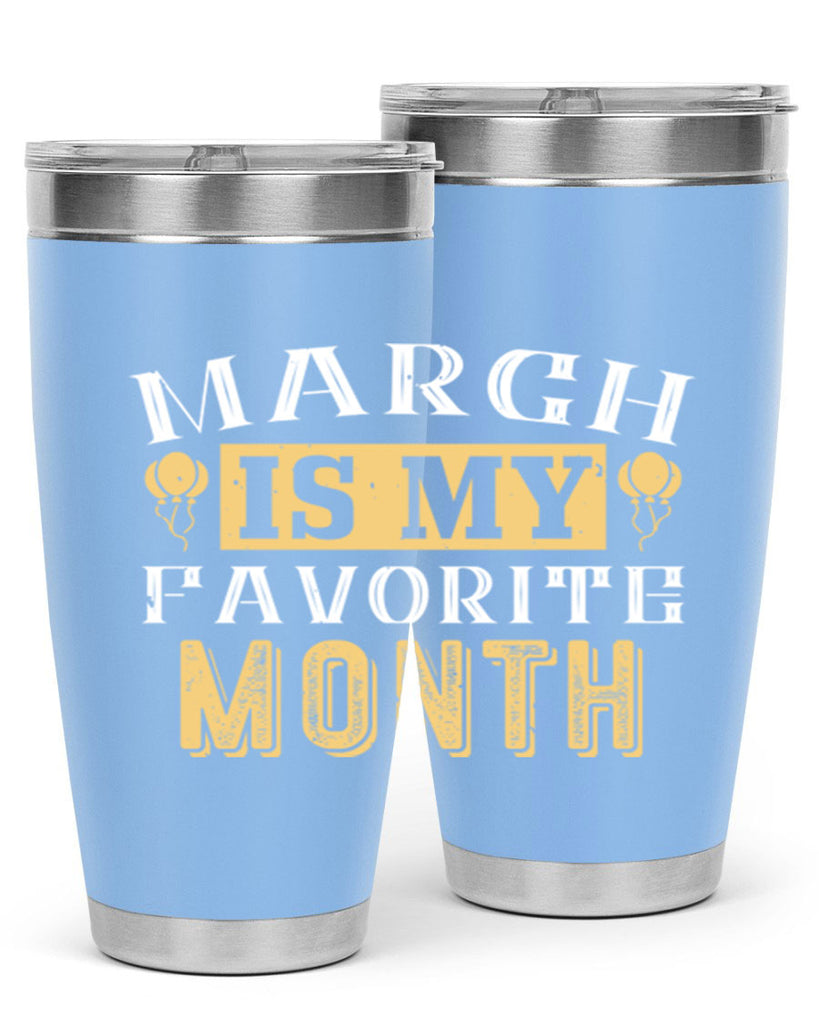 march is my favorite month Style 50#- birthday- tumbler