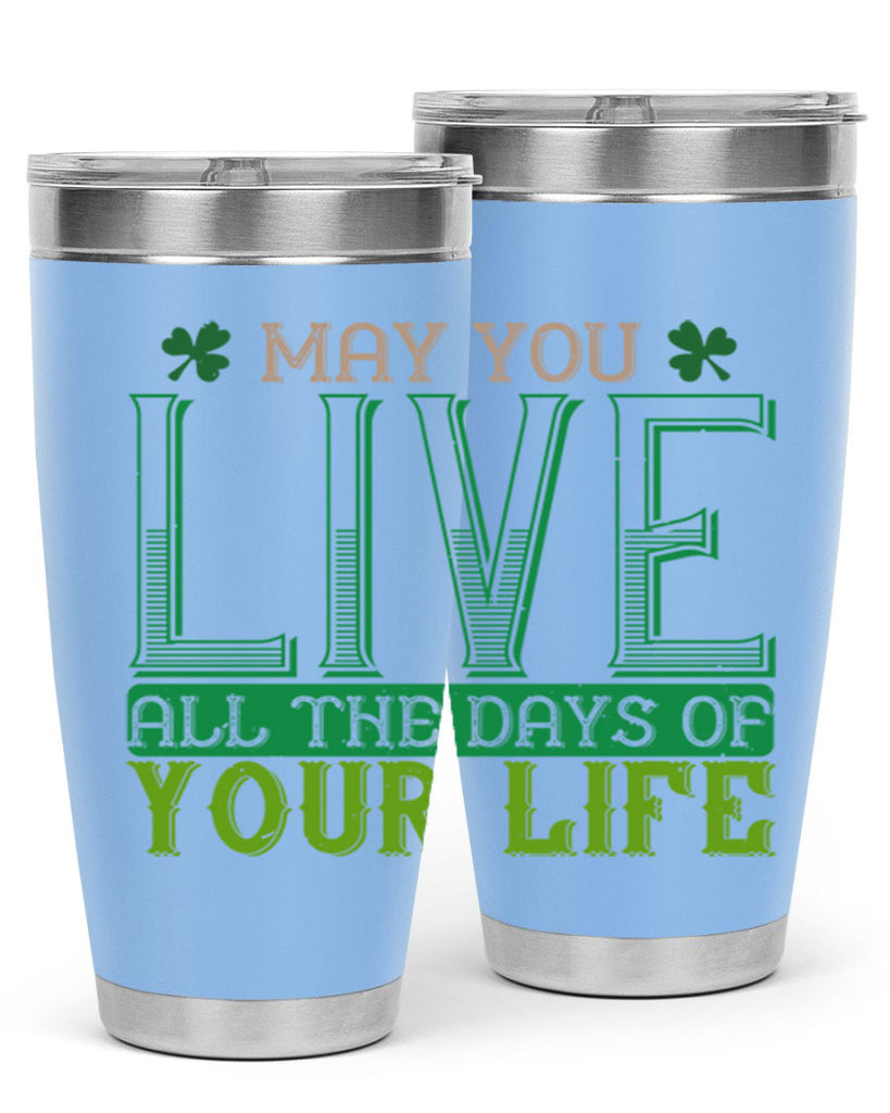 may you kive all the days of your life Style 115#- St Patricks Day- Tumbler