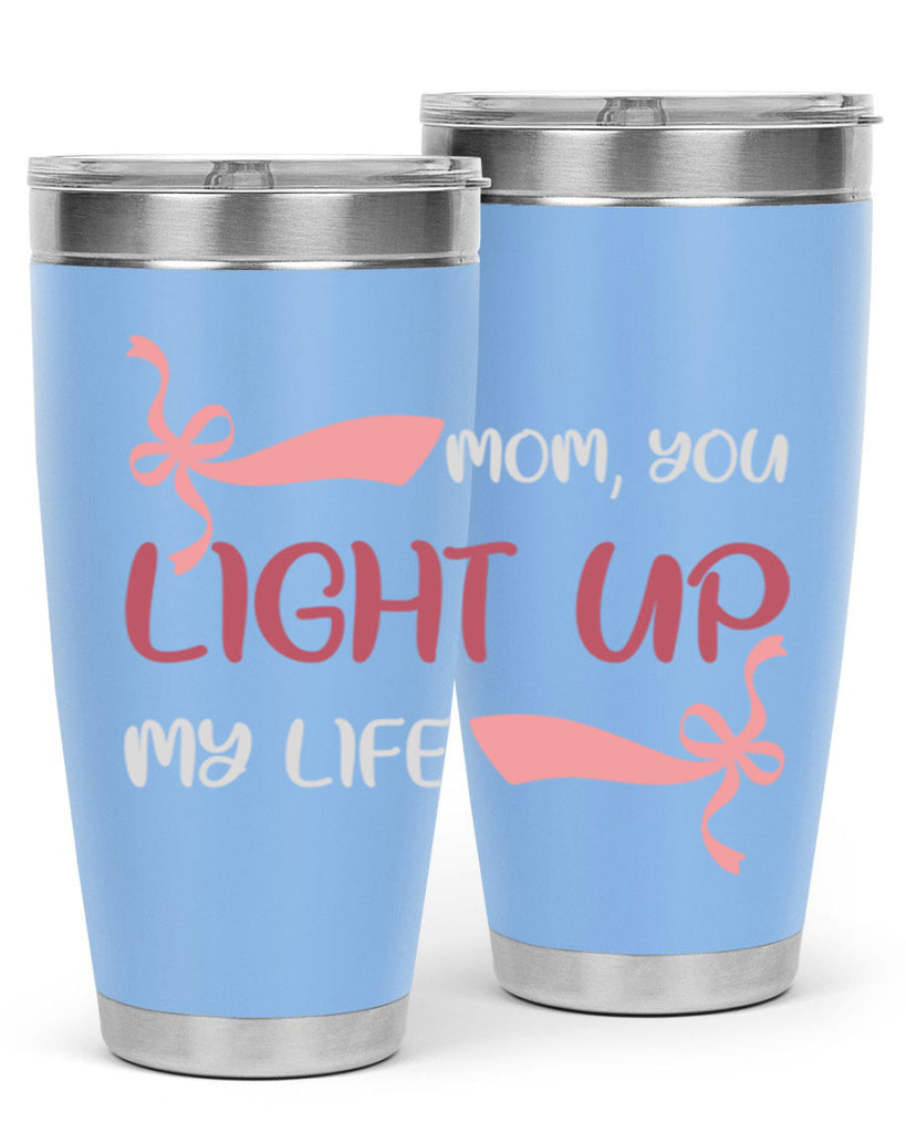 mom you light up my life 115#- mom- Tumbler