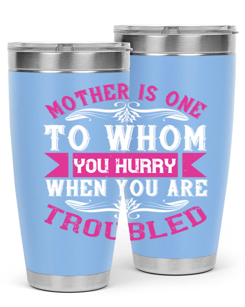 mother is one to whom you hurry when you are troubled 107#- mom- Tumbler