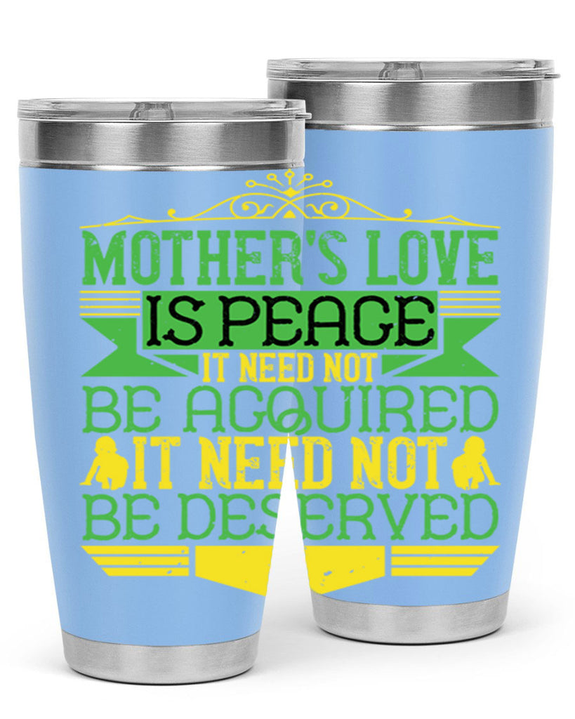 mother’s love is peace it need not be acquired it need not be deserved 41#- Parents Day- Tumbler