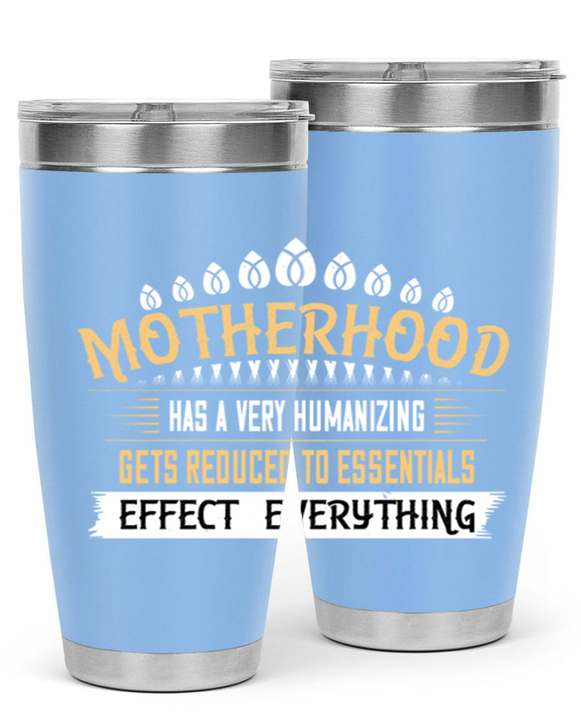 motherhood has a very humanizing effect everything gets reduced to essentials 98#- mom- Tumbler