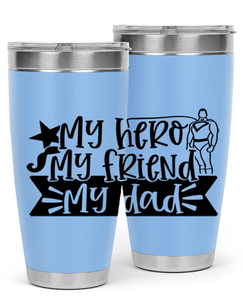 my hero my friend my dad 25#- fathers day- Tumbler