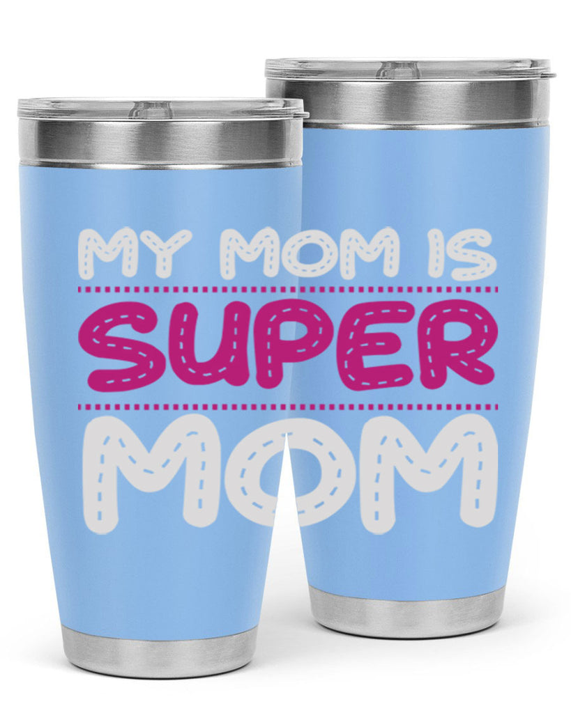 my mom is super mom 90#- mom- Tumbler