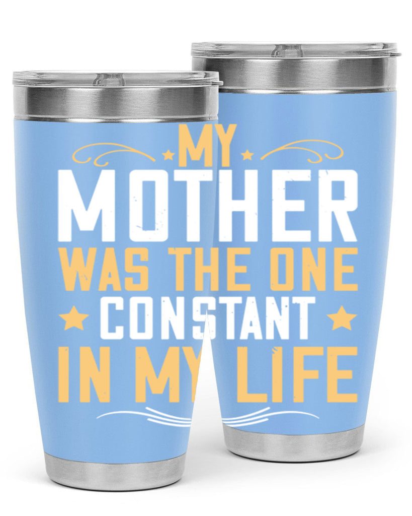 my mother was the one constant in my life 80#- mom- Tumbler