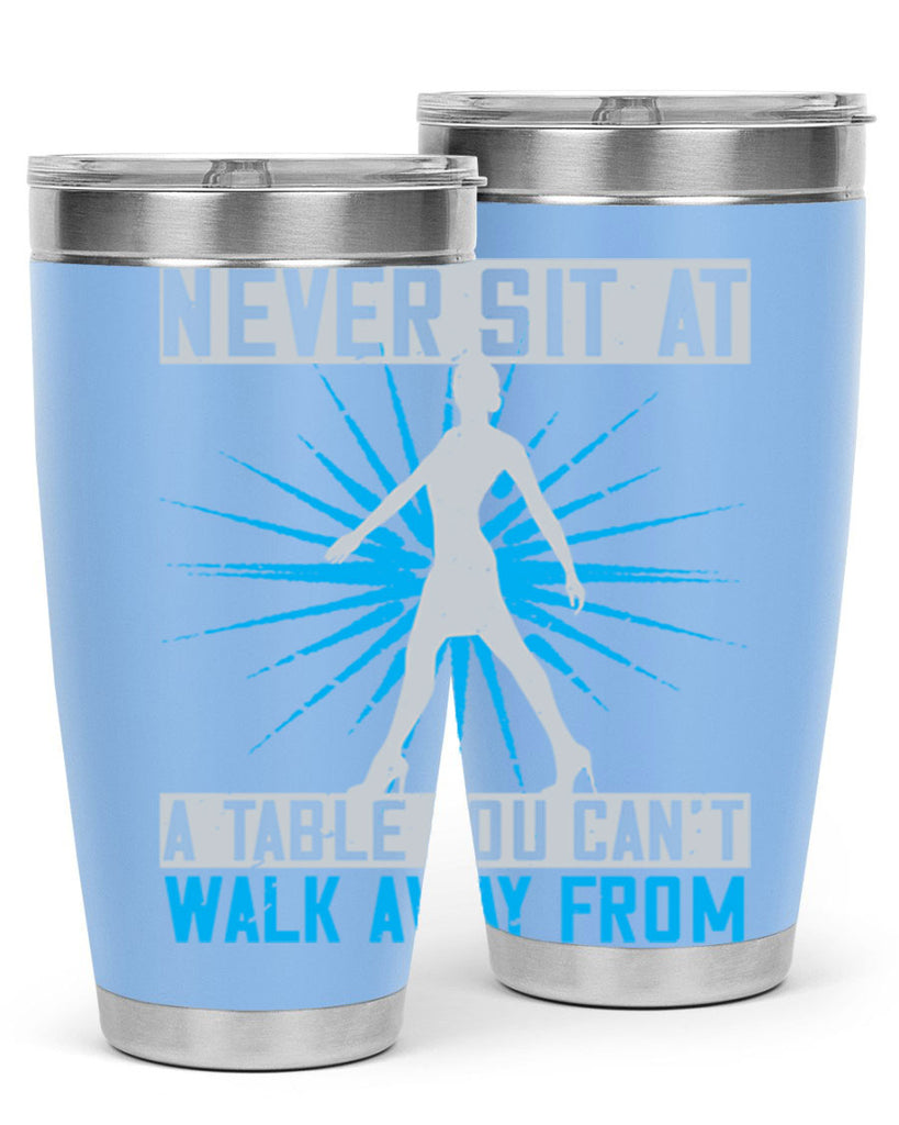 never sit at a table you cant walk away from 43#- walking- Tumbler