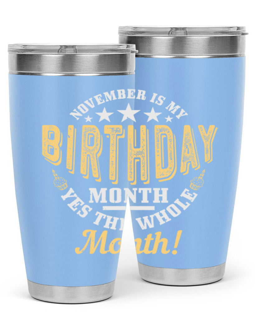 november is my birthday month yes the whole month Style 48#- birthday- tumbler