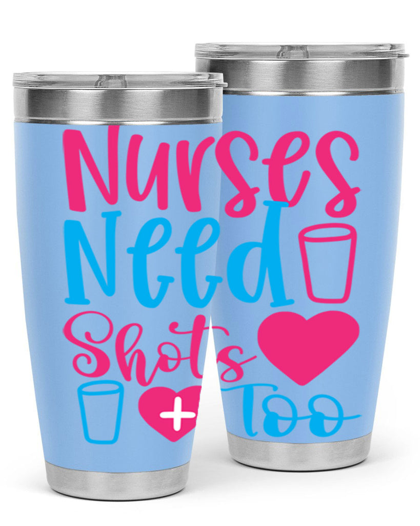 nurses need shots too Style Style 80#- nurse- tumbler