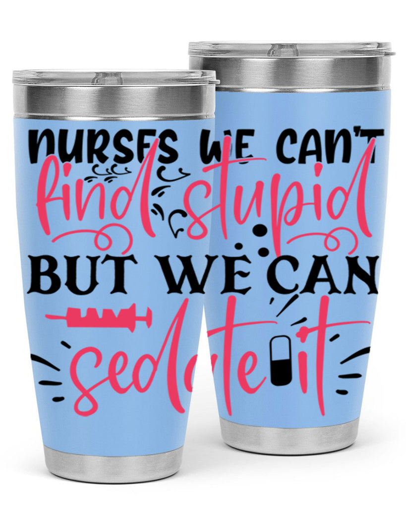 nurses we cant find stupid but we can sedate it Style Style 77#- nurse- tumbler