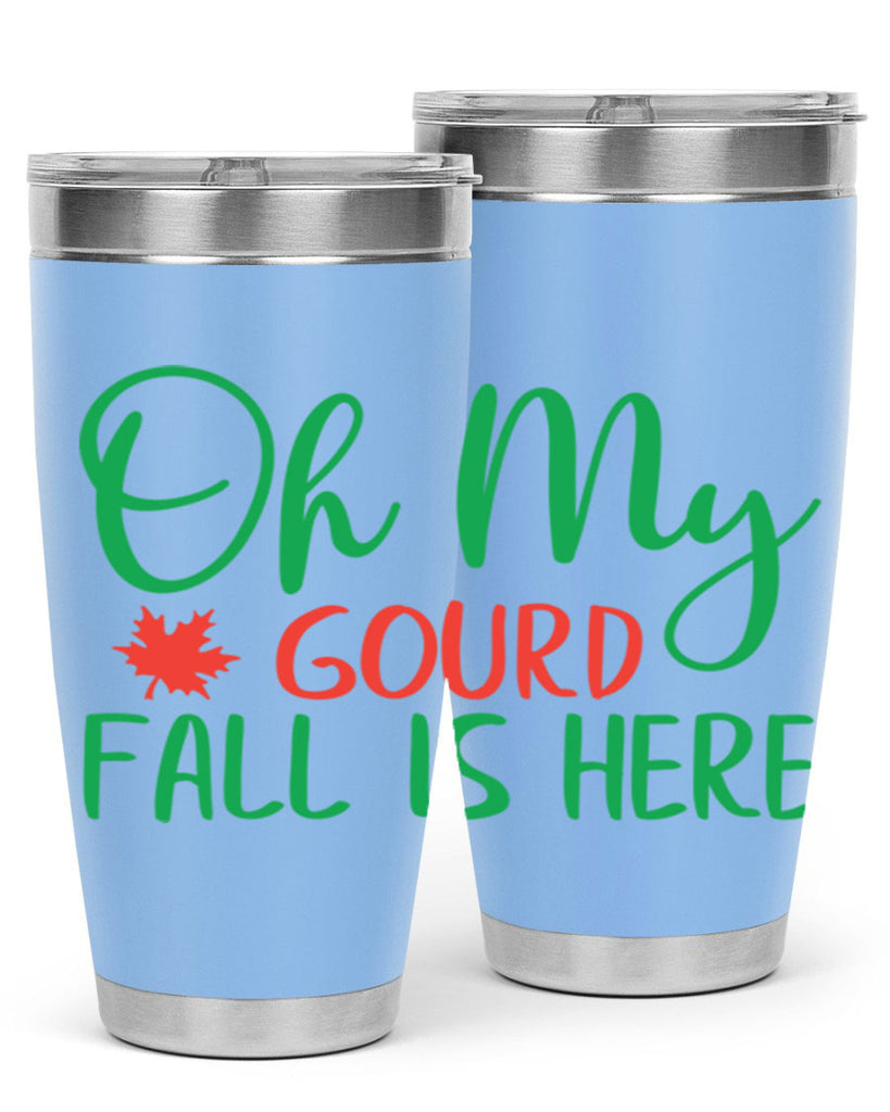 oh my gourd fall is here 454#- fall- Tumbler