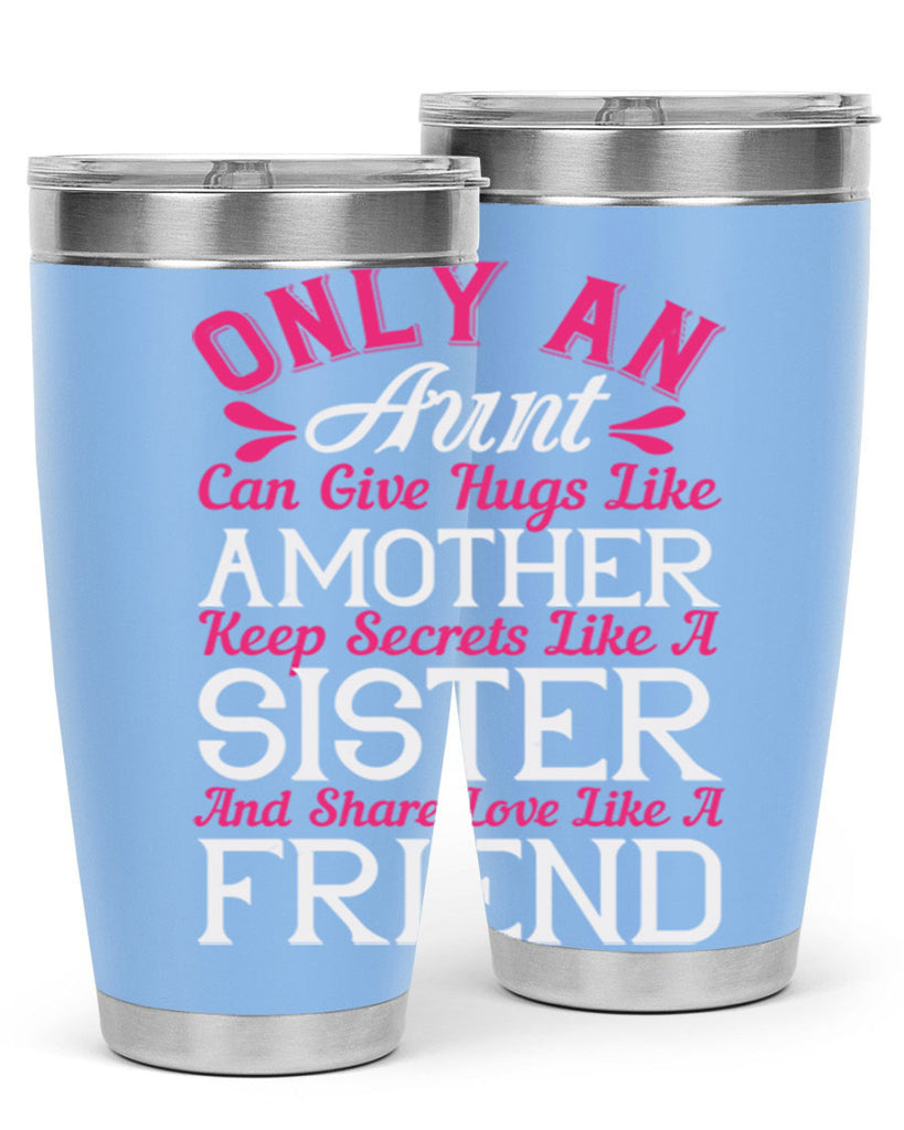 only an aunt can give hugs like amother keep secrets like a sister  25#- aunt- Tumbler