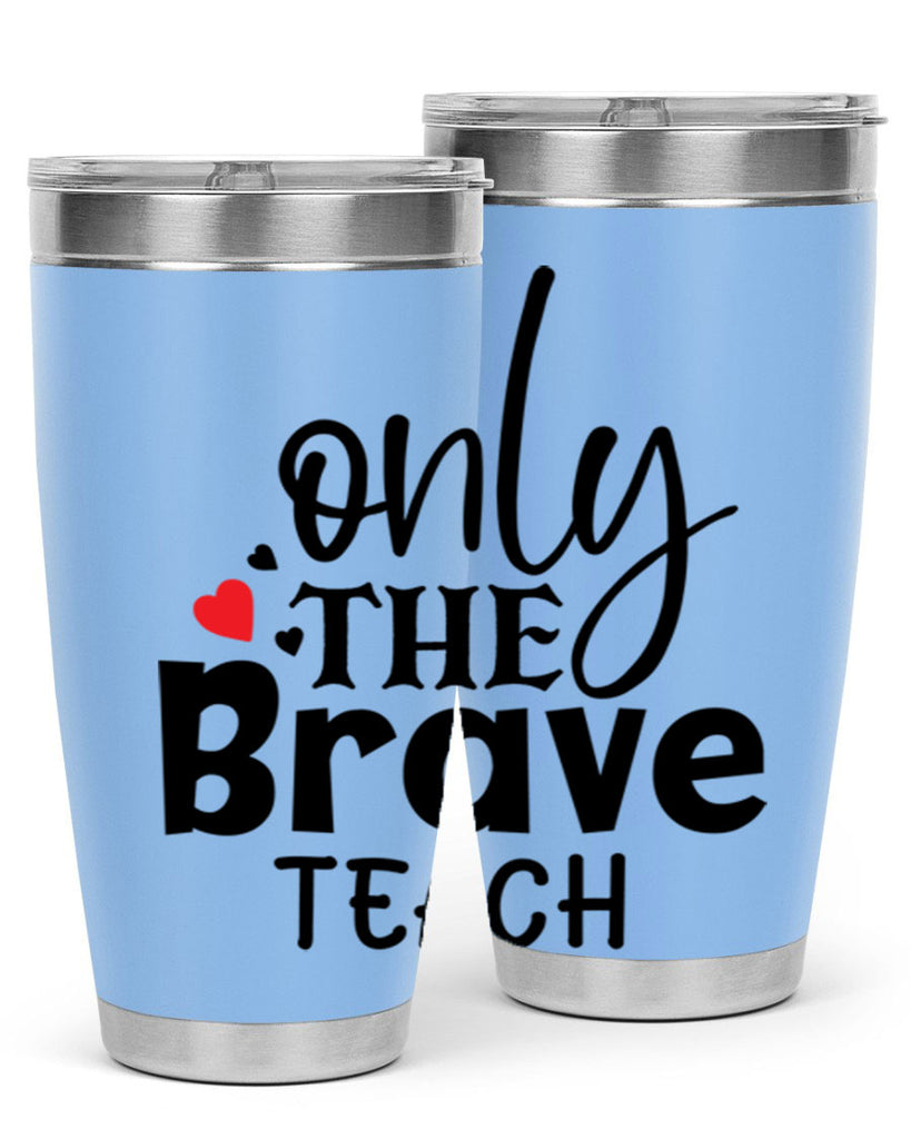 only the brave teach Style 153#- teacher- tumbler