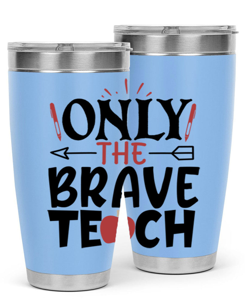 only the brave teach Style 154#- teacher- tumbler