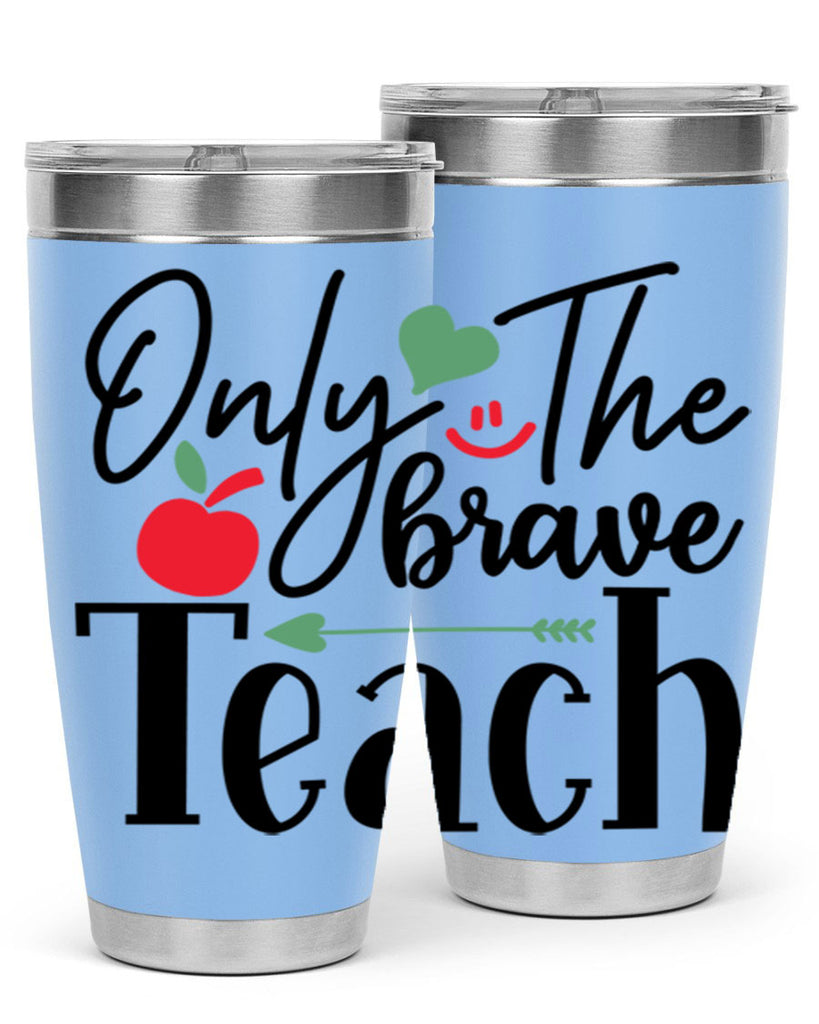 only the brave teach Style 155#- teacher- tumbler