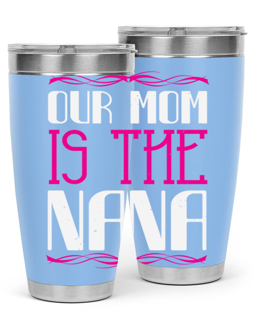 our mom is the nana 100#- grandma - nana- Tumbler