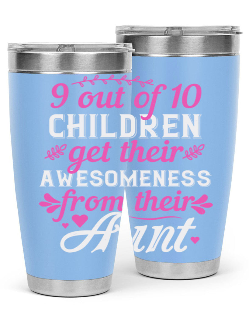 out of children get their awesomeness from their aunt Style 57#- aunt- Tumbler