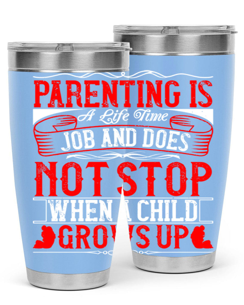 parenting is a life time job and does not stop when a child grows up 29#- Parents Day- Tumbler