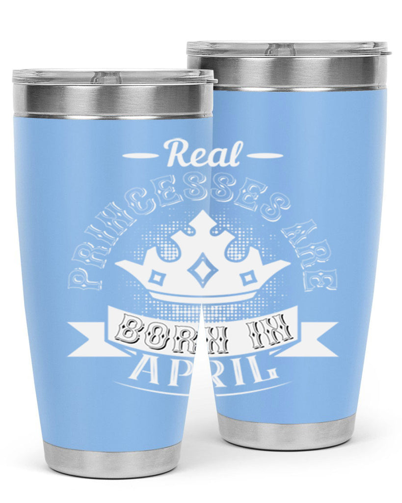 real prinesses are born in april Style 42#- birthday- tumbler