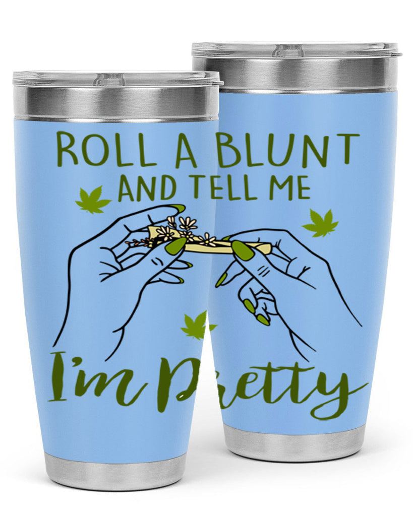 roll a blunt and tell me im pretty 223#- marijuana- Tumbler