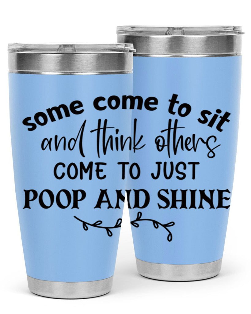 some come to sit and think others come to just poop and shine 57#- bathroom- Tumbler