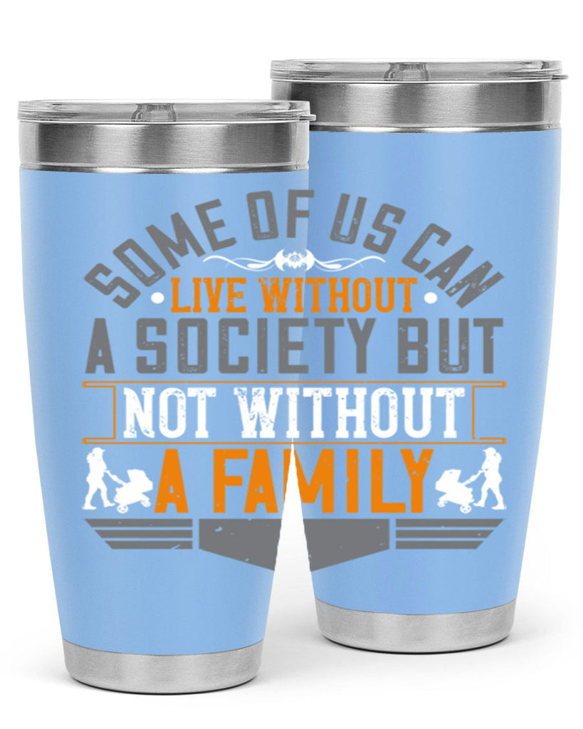 some of us can live without a society but not without a family 22#- Parents Day- Tumbler