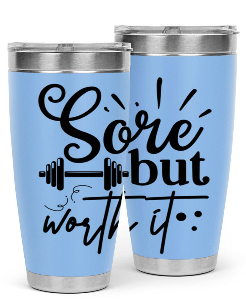 sore but worth it 17#- gym- Tumbler