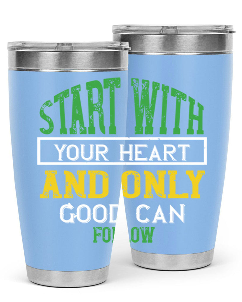 start with your heart and only good can follow 23#- vegan- Tumbler