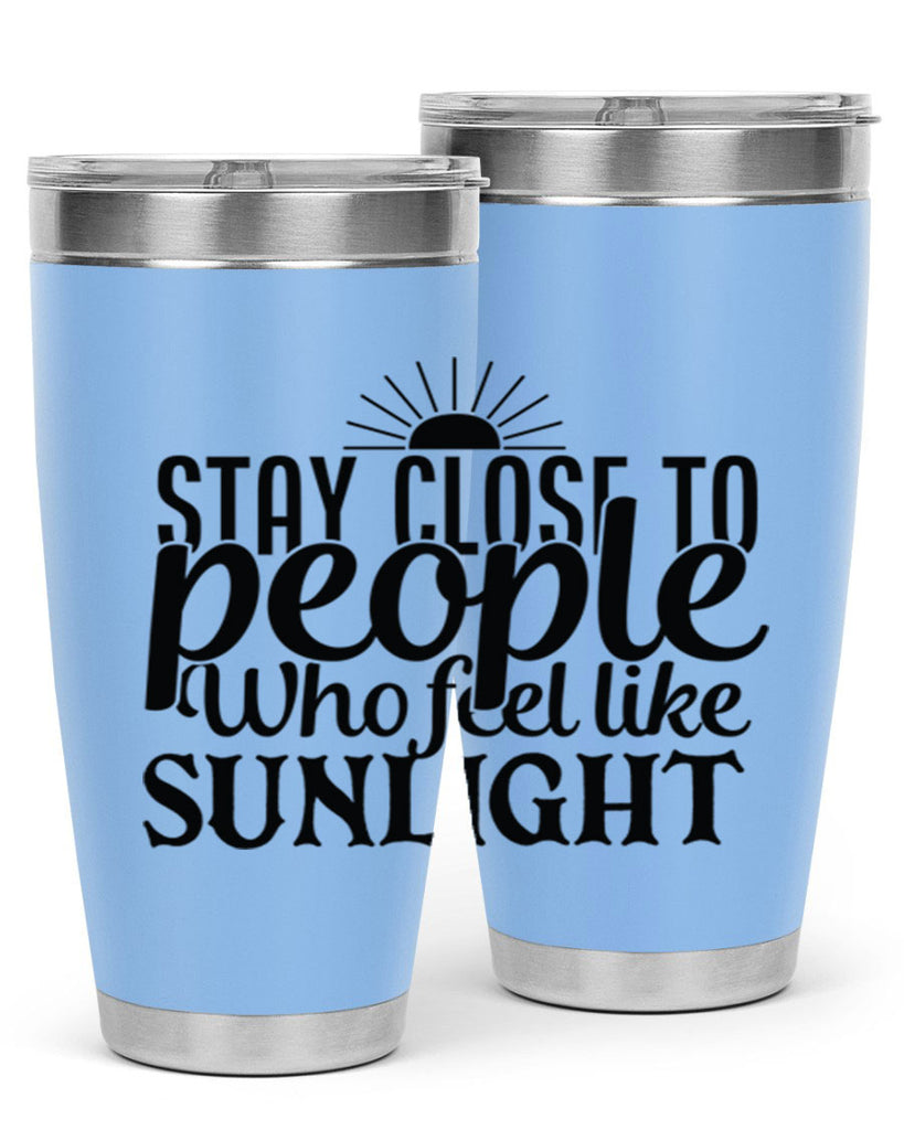 stay close to people who feel like sunlight 20#- family- Tumbler