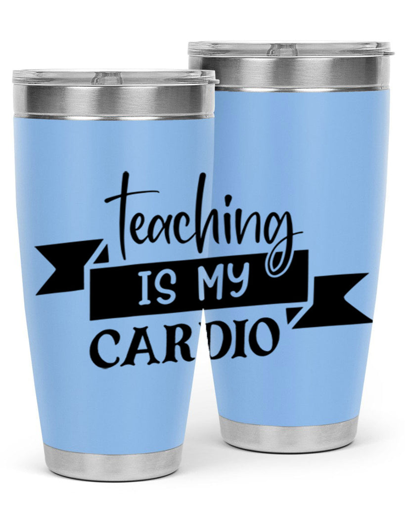 teaching is my cardio Style 127#- teacher- tumbler