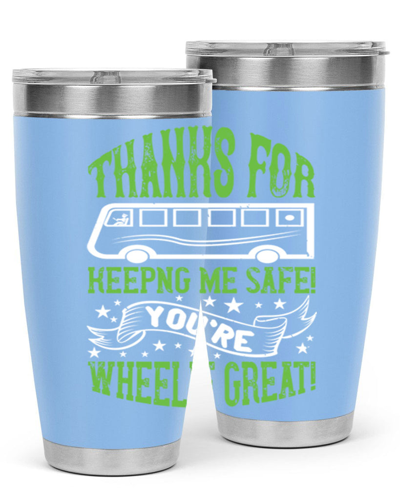 thanks for keepng me safe youre wheelif great Style 15#- bus driver- tumbler