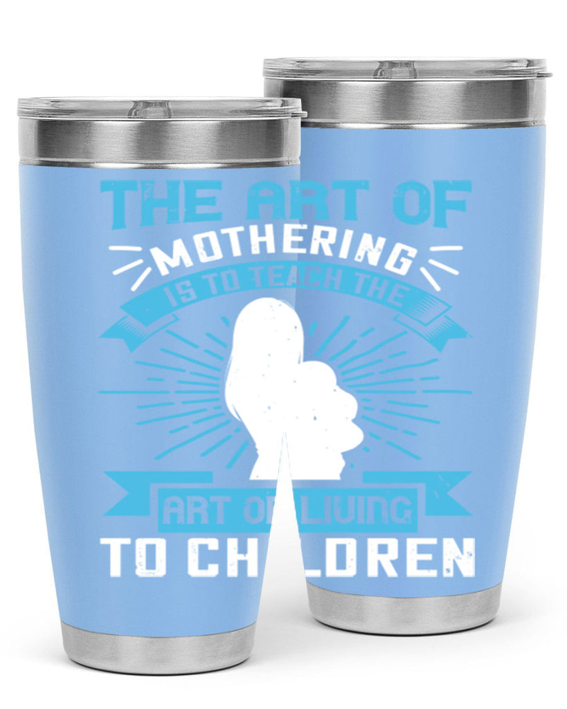 the art of mothering is to teach the art of living to children 60#- mom- Tumbler