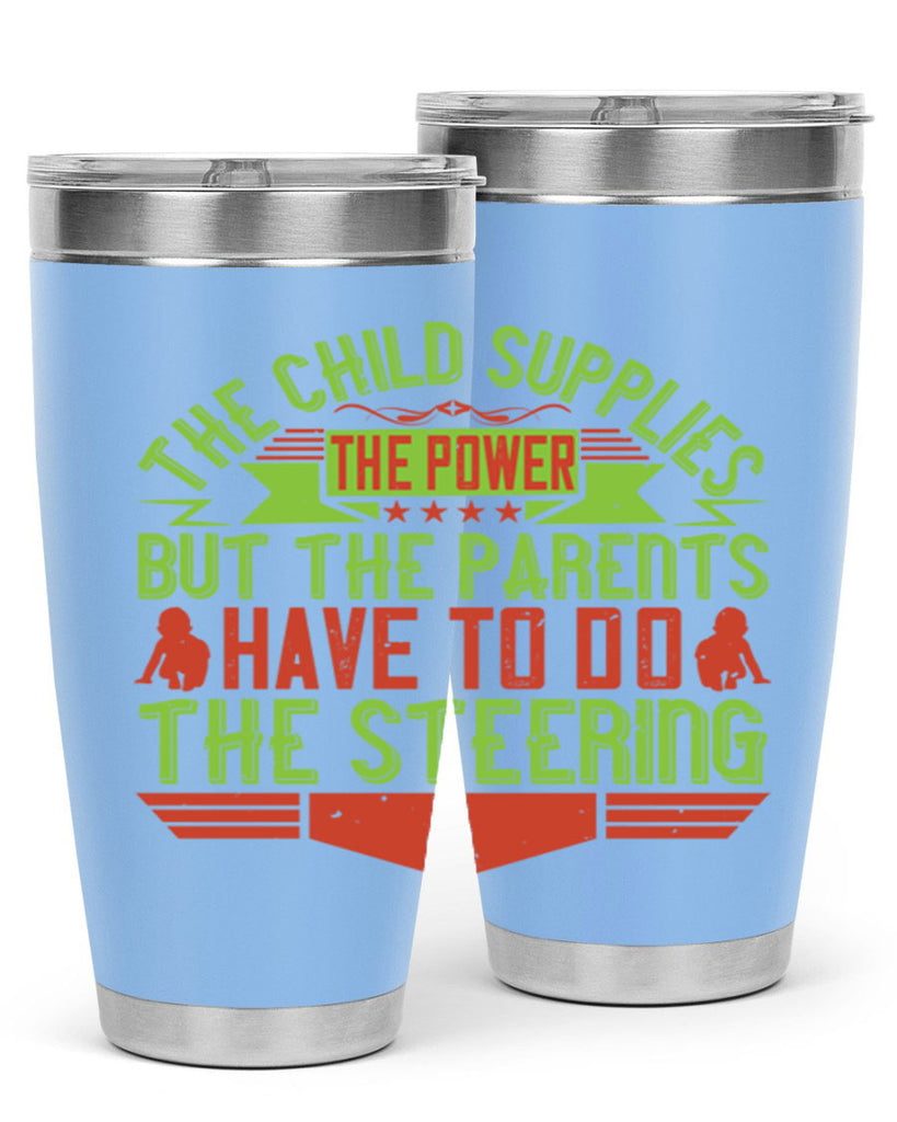 the child supplies the power but the parents have to do the steering 20#- Parents Day- Tumbler