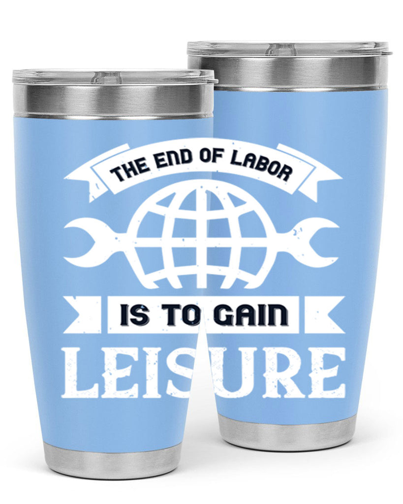 the end of labor is to gain leisure 18#- labor day- Tumbler