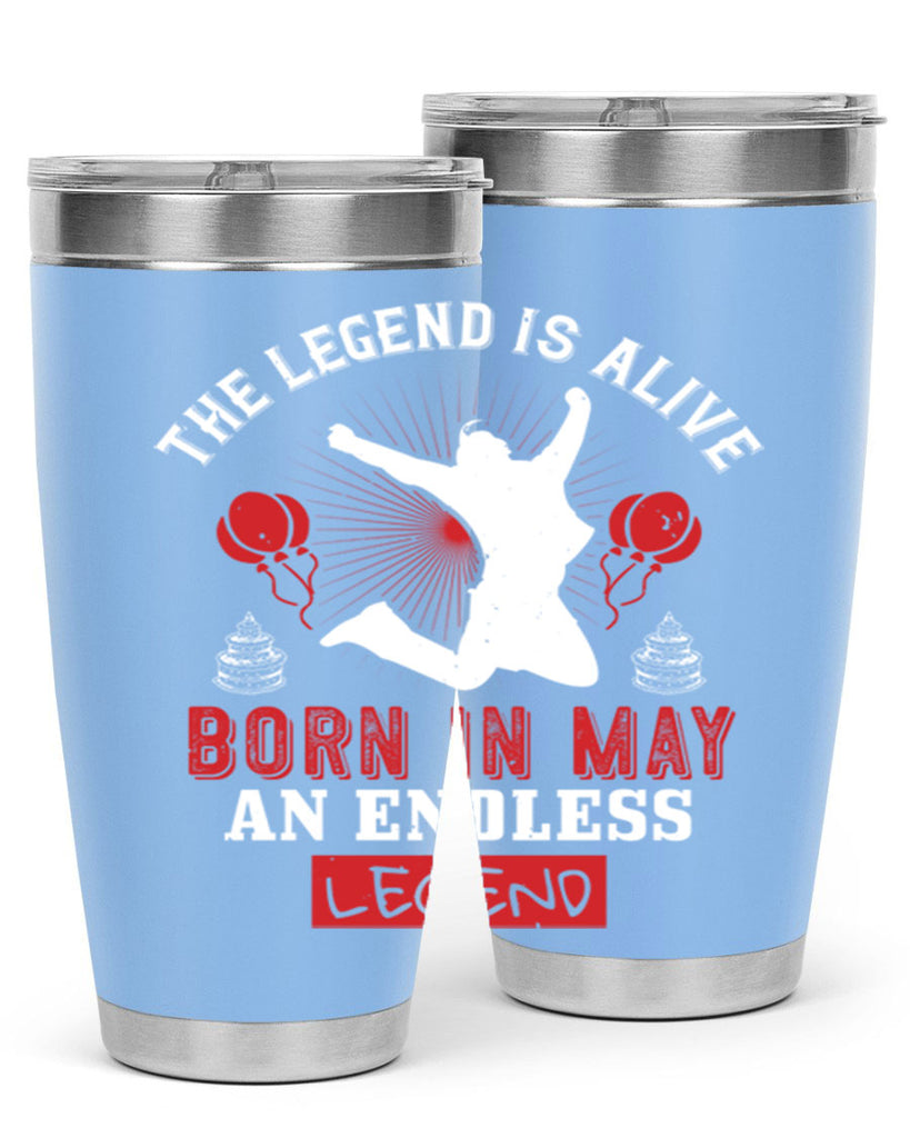 the legend is alive born in may an endless legend Style 30#- birthday- tumbler