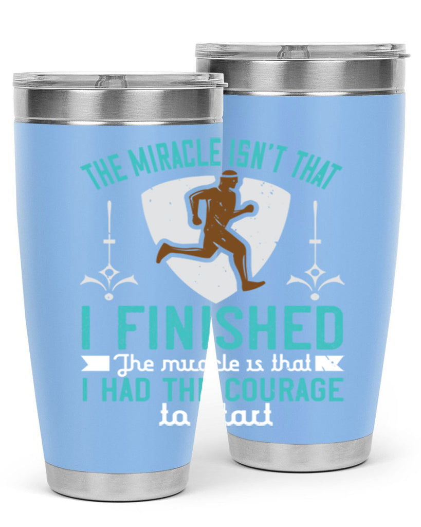 the miracle isn’t that i finished the miracle is that i had the courage to start 13#- running- Tumbler