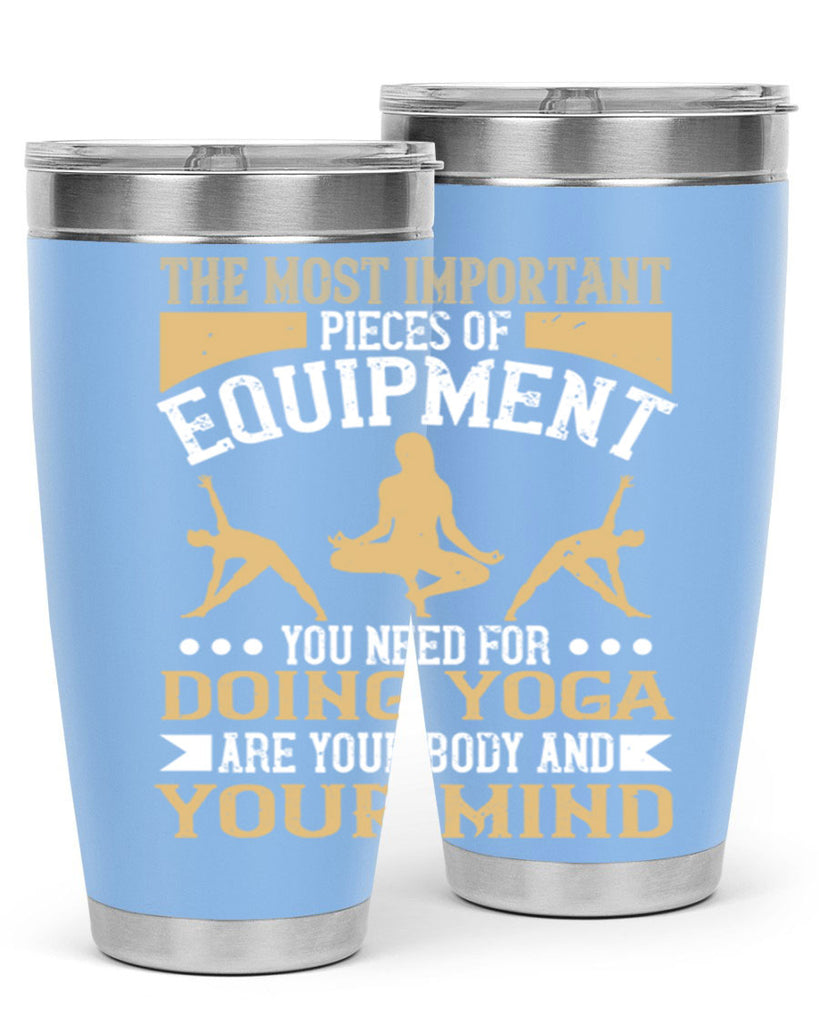 the most important pieces of equipment you need for doing yoga are your body and your mind 56#- yoga- Tumbler