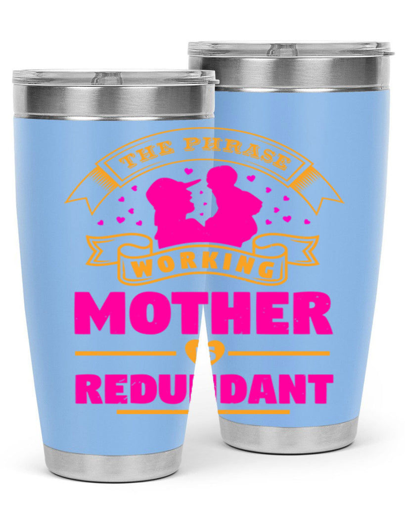 the phrase working mother is redundant 24#- mothers day- Tumbler