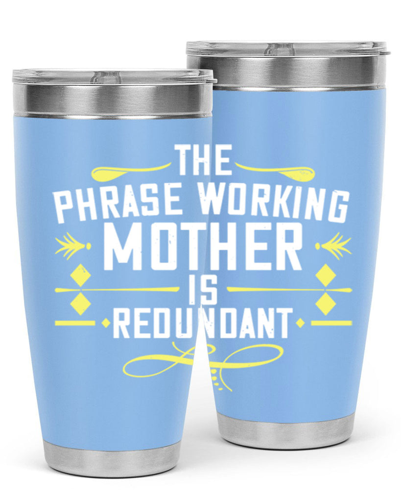 the phrase working mother’ is redundant 48#- mom- Tumbler