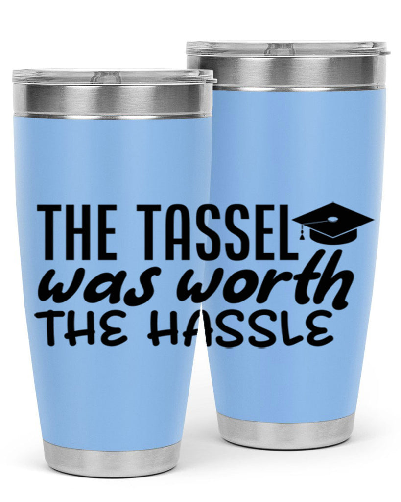 the tassel was worth the hassle 6#- graduation- Tumbler