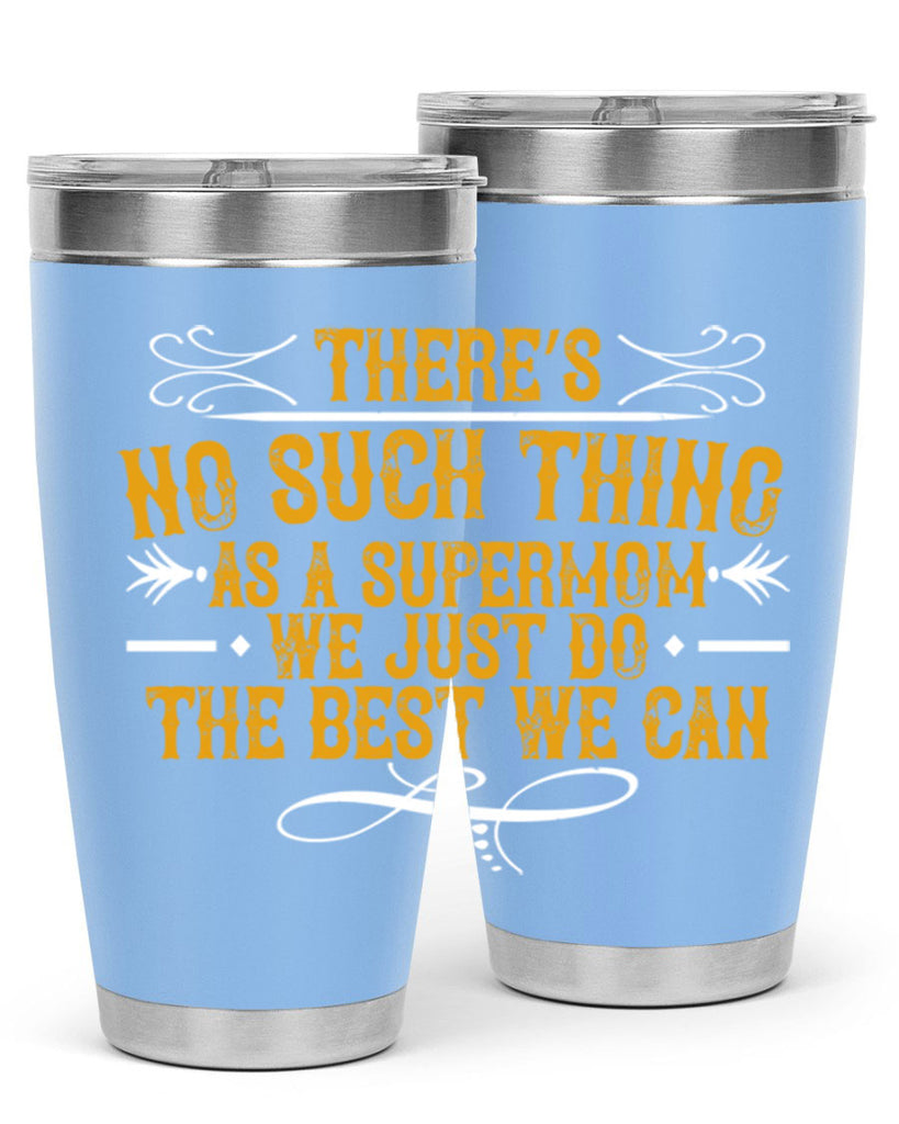 there’s no such thing as a supermom we just do the best we can 37#- mom- Tumbler