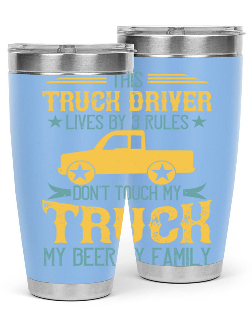 this truck driver lives by rules dont touch my truck my beer my family Style 20#- truck driver- tumbler