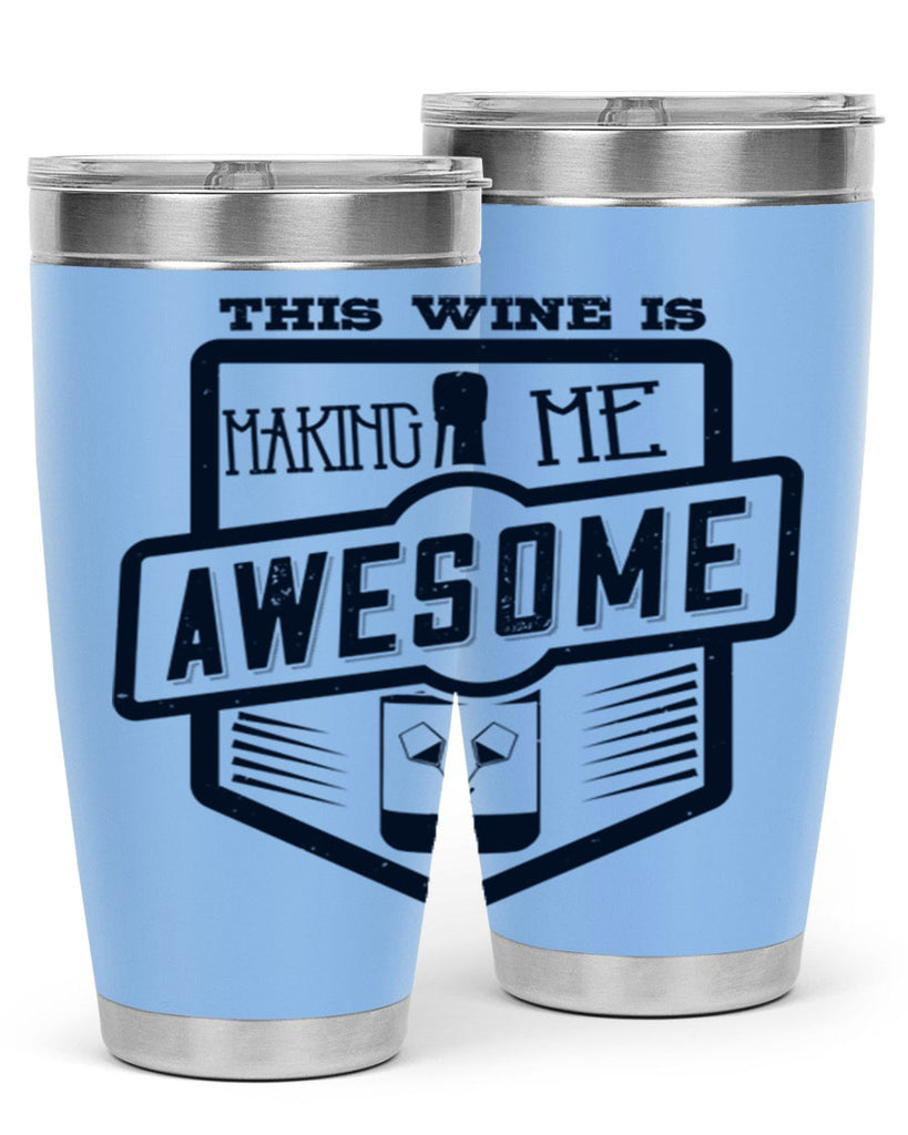 this wine is making me awesome 118#- wine- Tumbler