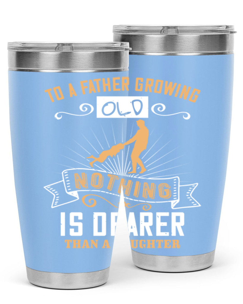 to a father growing old nothing is dearer than a daughter 155#- fathers day- Tumbler