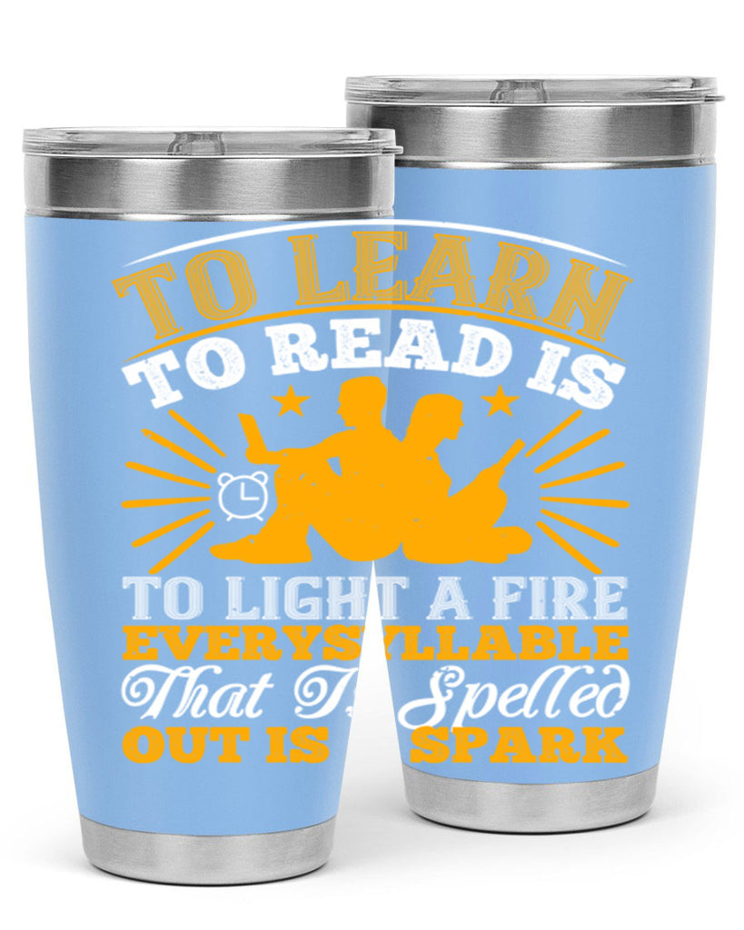 to learn to read is to light a fire every syllable that is spelled out is a spark 5#- reading- Tumbler