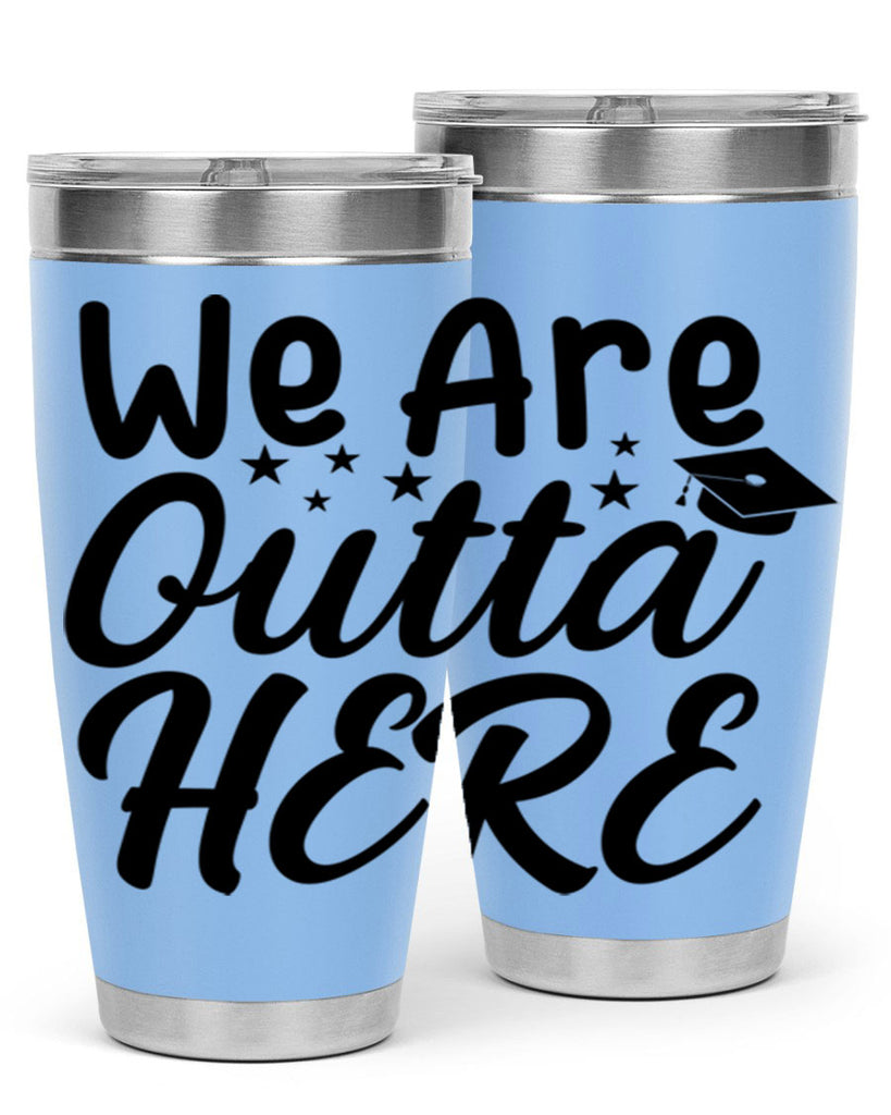 we are outta here 8#- graduation- Tumbler