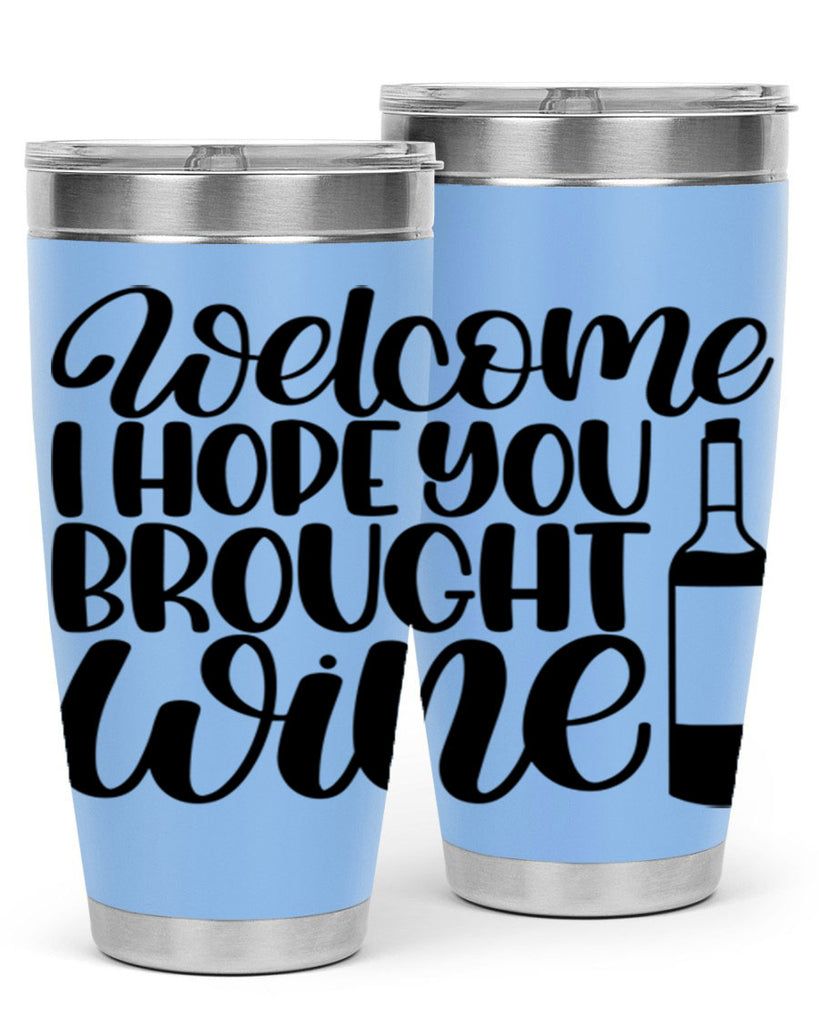 welcome i hope you brought wine 25#- wine- Tumbler