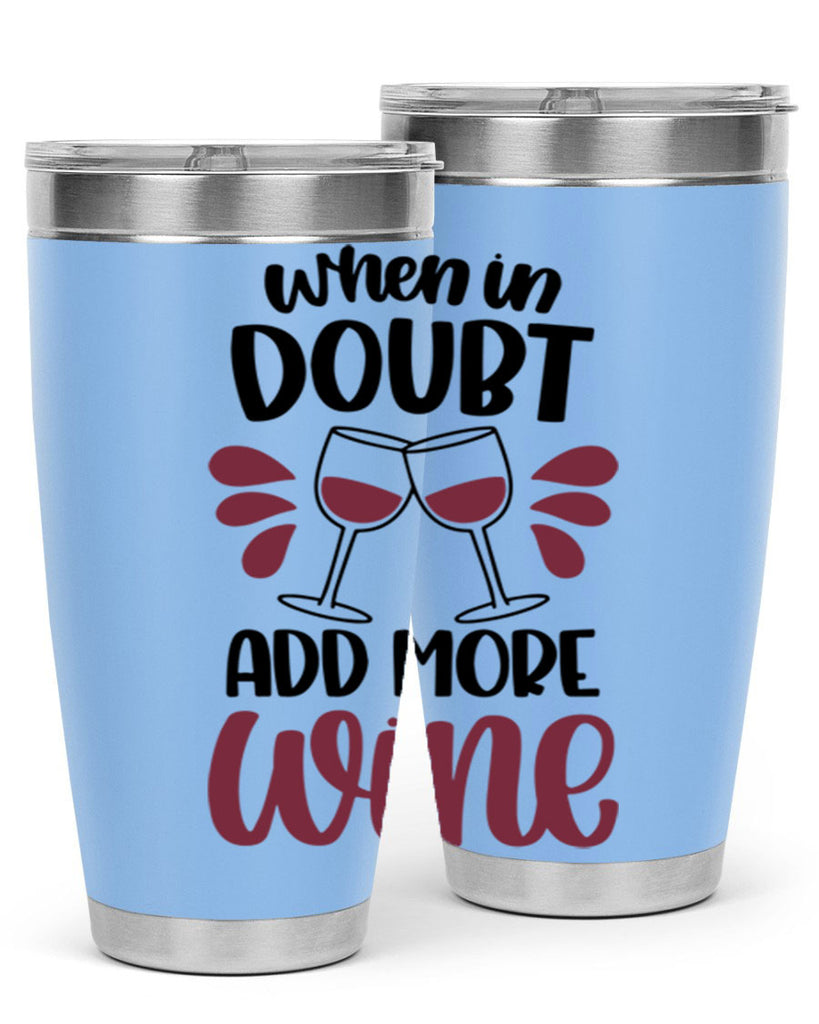 when in doubt add more wine 24#- wine- Tumbler