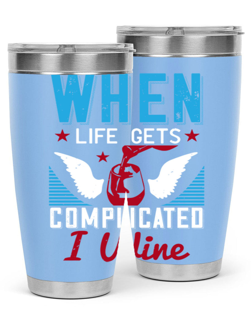 when life gets complicated i wine 112#- wine- Tumbler