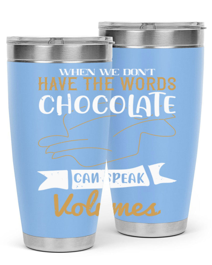 when we dont have the words chocolate can speak volumes 10#- chocolate- Tumbler