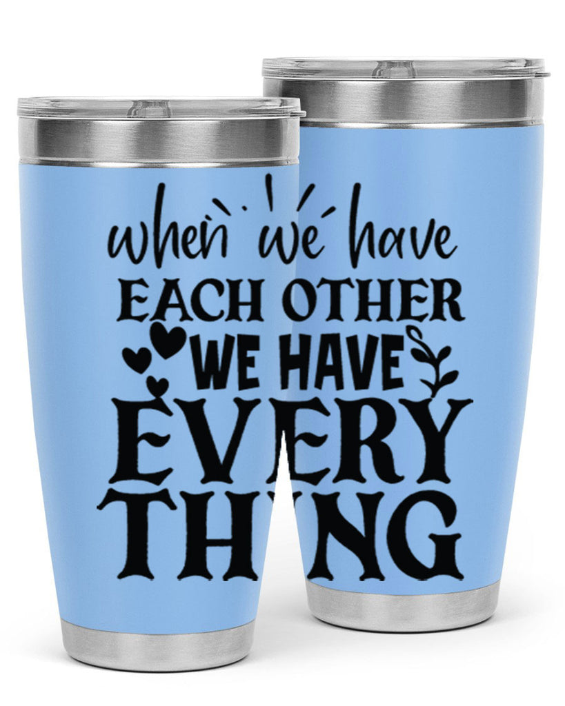 when we have each other we have everything 10#- family- Tumbler